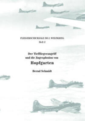 Schmidt | Der Tieffliegerangriff und die Zugexplosion von Hopfgarten | Buch | 978-3-96567-042-6 | sack.de