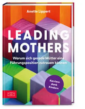 Lippert |  Leading Mothers: Warum sich gerade Mütter eine Führungsposition zutrauen können | Buch |  Sack Fachmedien