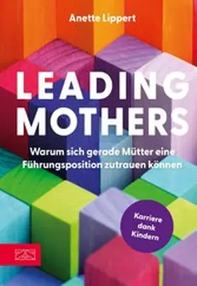 Lippert |  Leading Mothers: Warum sich gerade Mütter eine Führungsposition zutrauen können | eBook | Sack Fachmedien