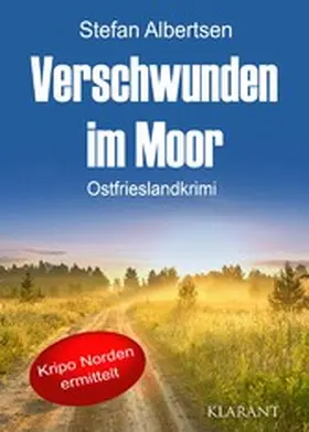 Albertsen |  Verschwunden im Moor. Ostfrieslandkrimi | eBook | Sack Fachmedien