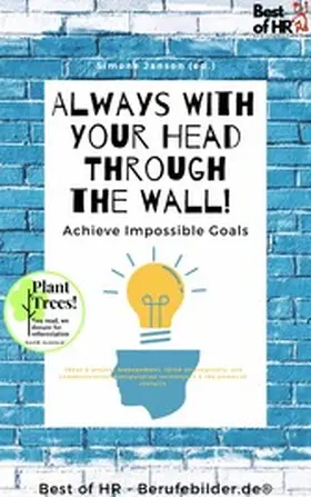 Janson |  Always With Your Head Through the Wall! Achieve Impossible Goals | eBook | Sack Fachmedien