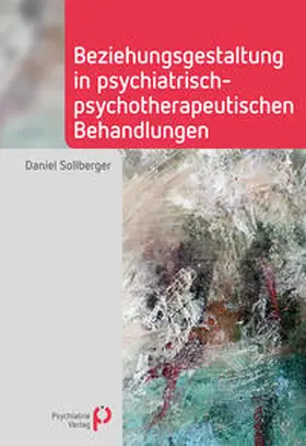 Sollberger |  Beziehungsgestaltung in psychiatrisch-psychotherapeutischen Behandlungen | Buch |  Sack Fachmedien