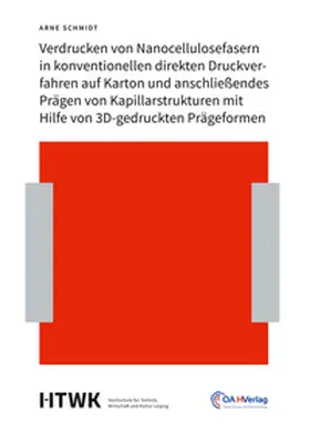 Schmidt |  Verdrucken von Nanocellulosefasern in konventionellen direkten Druckverfahren auf Karton und anschließendes Prägen von Kapillarstrukturen mit Hilfe von 3D-gedruckten Prägeformen | Buch |  Sack Fachmedien