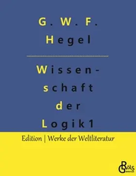 Hegel / Gröls-Verlag |  Wissenschaft der Logik | Buch |  Sack Fachmedien