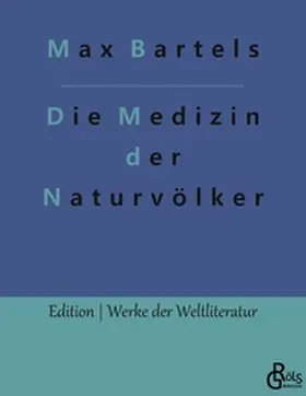Bartels / Gröls-Verlag |  Die Medizin der Naturvölker | Buch |  Sack Fachmedien