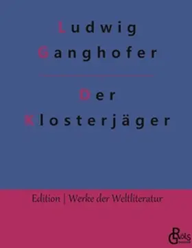 Ganghofer / Gröls-Verlag |  Der Klosterjäger | Buch |  Sack Fachmedien