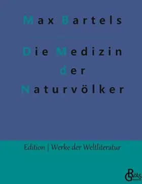 Bartels / Gröls-Verlag |  Die Medizin der Naturvölker | Buch |  Sack Fachmedien