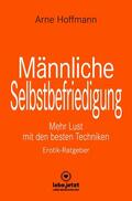 Hoffmann / www.lebe.jetzt |  Männliche Selbstbefriedigung | Erotischer Ratgeber | eBook | Sack Fachmedien