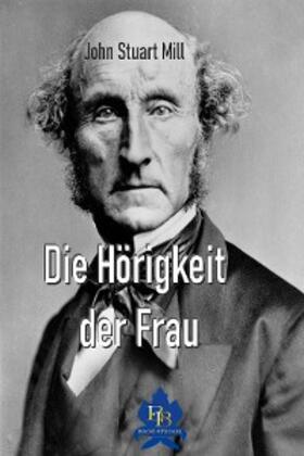 Mill |  Die Hörigkeit der Frau | eBook | Sack Fachmedien