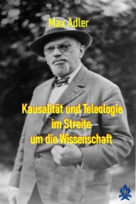 Adler |  Kausalität und Teleologie im Streite um die Wissenschaft | eBook | Sack Fachmedien