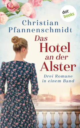 Pfannenschmidt |  Das Hotel an der Alster: Drei Romane in einem Band | eBook | Sack Fachmedien