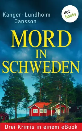 Lundholm / Kanger / Jansson |  Mord in Schweden: Drei Krimis in einem eBook | eBook | Sack Fachmedien