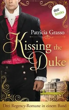 Grasso |  Kissing the Duke - Die Trilogie im Sammelband | eBook | Sack Fachmedien