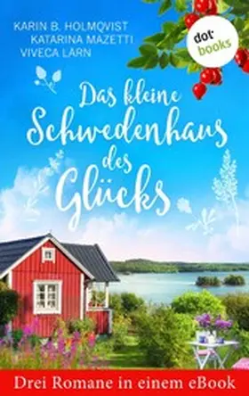 Holmqvist / Mazetti / Lärn |  Das kleine Schwedenhaus des Glücks: Drei Romane in einem eBook | eBook | Sack Fachmedien