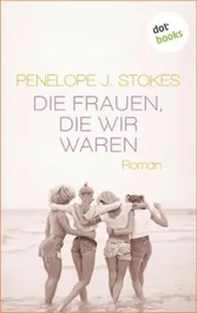 Stokes |  Die Frauen, die wir waren: Eine bewegende Freundinnen-Saga | eBook | Sack Fachmedien