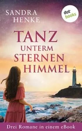 Henke |  Tanz unterm Sternenhimmel: Drei Romane in einem eBook | eBook | Sack Fachmedien