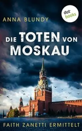 Blundy |  Die Toten von Moskau: Faith Zanetti ermittelt - Band 2 | eBook | Sack Fachmedien