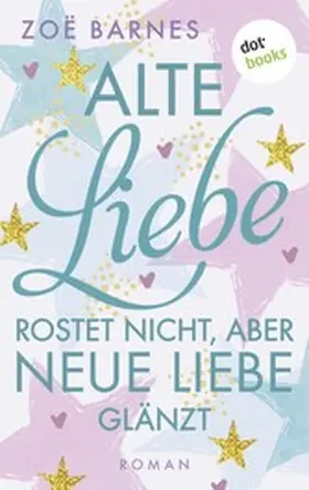 Barnes |  Alte Liebe rostet nicht, aber neue Liebe glänzt | eBook | Sack Fachmedien