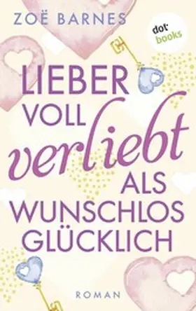 Barnes |  Lieber voll verliebt als wunschlos glücklich | eBook | Sack Fachmedien