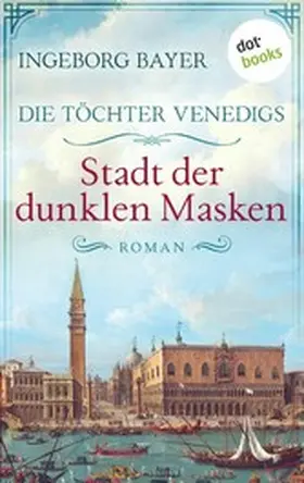 Bayer |  Die Töchter Venedigs - Band 3: Stadt der dunklen Masken | eBook | Sack Fachmedien
