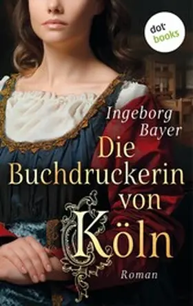 Bayer |  Die Buchdruckerin von Köln | eBook | Sack Fachmedien