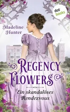 Hunter |  Regency Flowers - Ein skandalöses Rendezvous: Rarest Blooms 1 | eBook | Sack Fachmedien