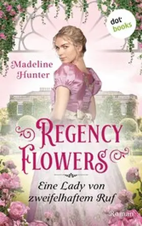 Hunter |  Regency Flowers - Eine Lady von zweifelhaftem Ruf: Rarest Blooms 3 | eBook | Sack Fachmedien