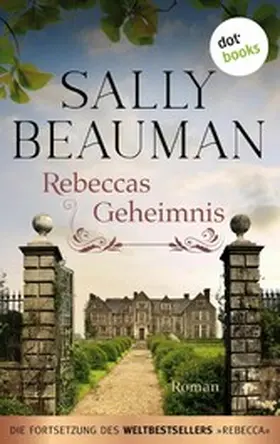 Beauman |  Rebeccas Geheimnis - Die Fortsetzung des Weltbestsellers REBECCA von Daphne du Maurier | eBook | Sack Fachmedien