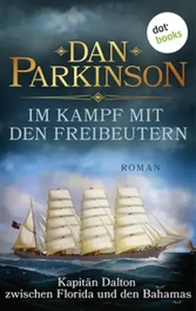 Parkinson |  Im Kampf mit den Freibeutern - Kapitän Dalton zwischen Florida und den Bahamas | eBook | Sack Fachmedien