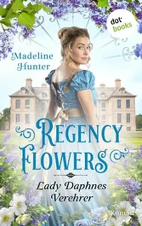 Hunter |  Regency Flowers - Lady Daphnes Verehrer | eBook | Sack Fachmedien