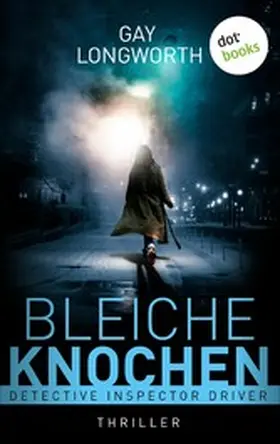 Longworth |  Detective Inspector Driver - Bleiche Knochen | eBook | Sack Fachmedien