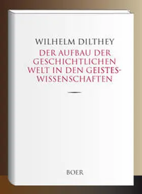 Dilthey |  Der Aufbau der geschichtlichen Welt in den Geisteswissenschaften | Buch |  Sack Fachmedien