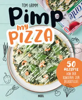 Grimm |  Pimp my  Pizza - 50 einfache und leckere Rezepte | Buch |  Sack Fachmedien