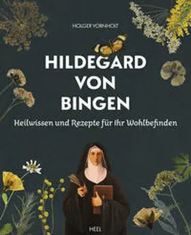 Vornholt |  Hildegard von Bingen - Heilwissen und Rezepte für Ihr Wohlbefinden | Buch |  Sack Fachmedien