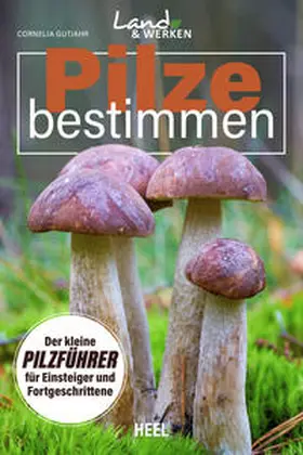 Gutjahr |  Pilze bestimmen - Der kleine Pilzführer für Einsteiger und Fortgeschrittene | Buch |  Sack Fachmedien