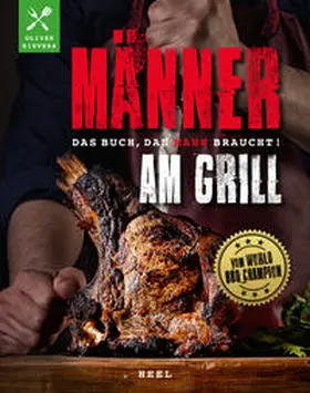 Sievers |  Männer am Grill - Das Buch, das Mann braucht! Grillbuch Grillrezepte Barbecue | Buch |  Sack Fachmedien