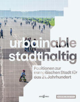 Brandlhuber / Auer / Brenne | urbainable/stadthaltig - Positionen zur europäischen Stadt für das 21. Jahrhundert | Buch | sack.de