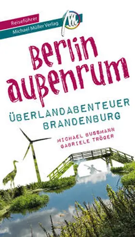 Bussmann / Tröger / Kröner |  Berlin außenrum - Überlandabenteuer Brandenburg Reiseführer Michael Müller Verlag | Buch |  Sack Fachmedien