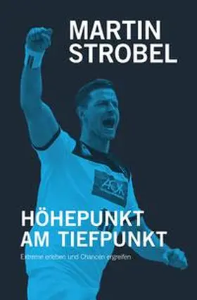Strobel / Martin Strobel |  Höhepunkt am Tiefpunkt | Buch |  Sack Fachmedien