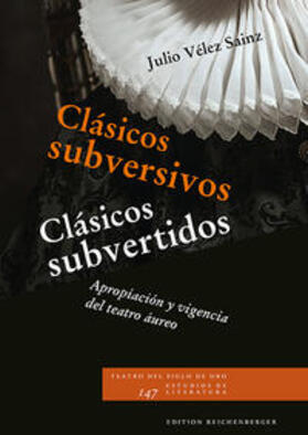 Vélez Sainz |  Clásicos subversivos / Clásicos subvertidos: Apropiación y vigencia del teatro áureo | Buch |  Sack Fachmedien