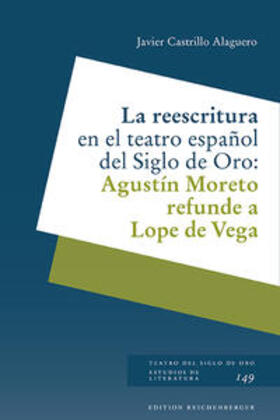 Castrillo Alaguero |  La reescritura en el teatro español del Siglo de Oro: Agustín Moreto refunde a Lope de Vega | Buch |  Sack Fachmedien
