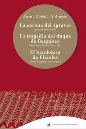 Cubillo de Aragón / Londero / Álvarez Sellers |  La corona del agravio; La tragedia del duque de Berganza; El bandolero de Flandes | Buch |  Sack Fachmedien