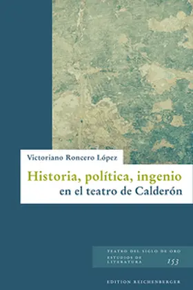 Roncero López |  Historia, política, ingenio en el teatro de Calderón | Buch |  Sack Fachmedien