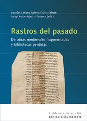 Soriano Robles / Sabate´ i Marín / Iglesias Fonseca |  Rastros del pasado: De obras medievales fragmentadas y bibliotecas perdidas | Buch |  Sack Fachmedien