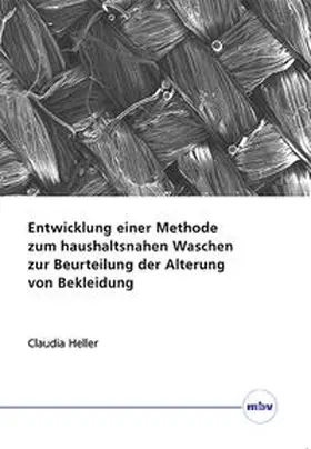 Heller / Fuchs / Thamsen |  Entwicklung einer Methode zum haushaltsnahen Waschen zur Beurteilung der Alterung von Bekleidung | Buch |  Sack Fachmedien