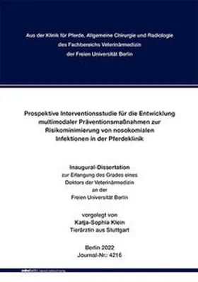 Klein / Fachbereich Veterinärmedizin der Freien Universität Berlin / Gehlen |  Prospektive Interventionsstudie für die Entwicklung multimodaler Präventionsmaßnahmen zur Risikominimierung von nosokomialen Infektionen in der Pferdeklinik | Buch |  Sack Fachmedien