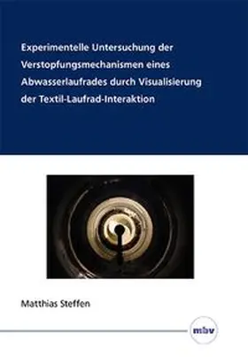 Steffen / Thamsen |  Experimentelle Untersuchung der Verstopfungsmechanismen eines Abwasserlaufrades durch Visualisierung der Textil-Laufrad-Interaktion | Buch |  Sack Fachmedien