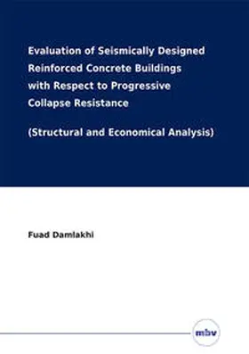 Damlakhi / Starossek |  Evaluation of Seismically Designed Reinforced Concrete Buildings with Respect to Progressive Collapse Resistance (Structural and Economical Analysis) | Buch |  Sack Fachmedien