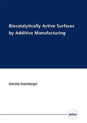 Eixenberger / Liese |  Biocatalytically Active Surfaces by Additive Manufacturing | Buch |  Sack Fachmedien