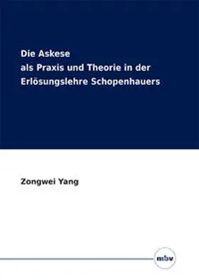 Yang / Koßler |  Die Askese als Praxis und Theorie in der Erlösungslehre Schopenhauers | Buch |  Sack Fachmedien